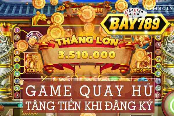 Bay789 Ra Mắt Game Quay Hũ Kiếm Tiền Online Thả Ga
