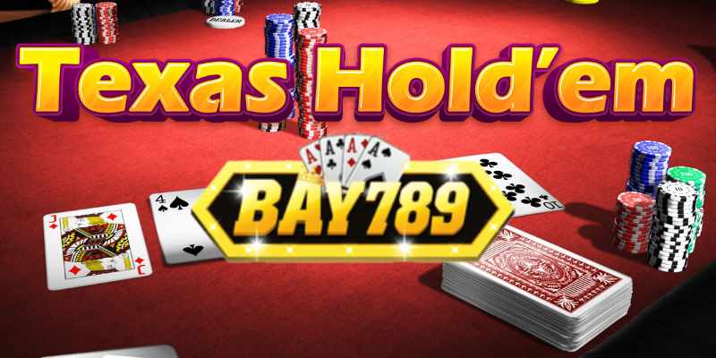 Bay789 Trình Làng Tựa Game Poker Texas Hold ’ em.jpg