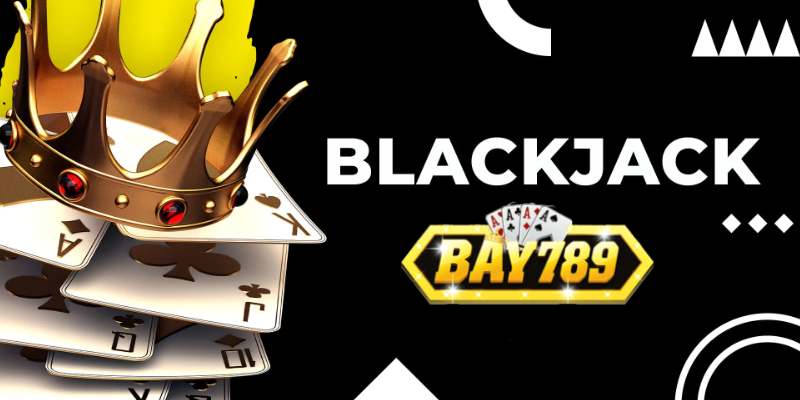Bay789 Chia Sẻ Tuyệt Chiêu Chơi Blackjack Online.jpg