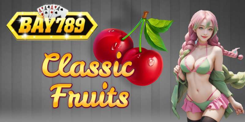 Classic Fruits Nổ Hũ Không Giới Hạn Tại Bay789