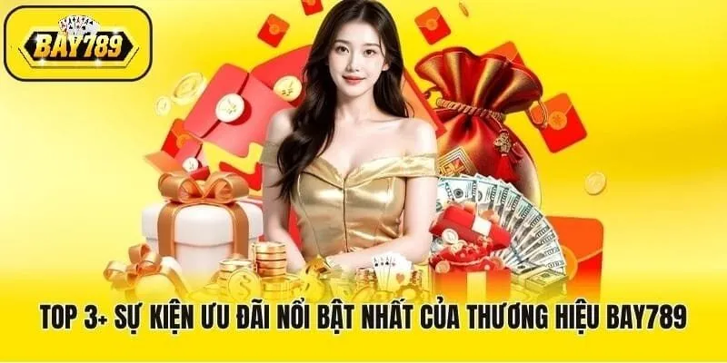 Top 3+ sự kiện ưu đãi nổi bật nhất của thương hiệu Bay789